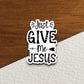 Just Give Me Jesus sticker, Religious Sticker, Faith Sticker, Worship Sticker, Christian Sticker, Scripture Sticker, Room Décor