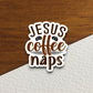 Jesus Coffee Naps sticker, Religious Sticker, Faith Sticker, Worship Sticker, Christian Sticker, Scripture Sticker, Room Décor