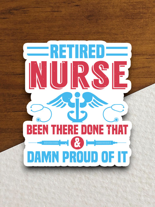 Retired Nurse sticker, funny stickers, laptop stickers, water bottle sticker, sticker with sayings