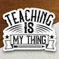 Teaching is My Thing Sticker, Teacher Sticker, Education Sticker, School Sticker, Cute Sticker, Room Decor