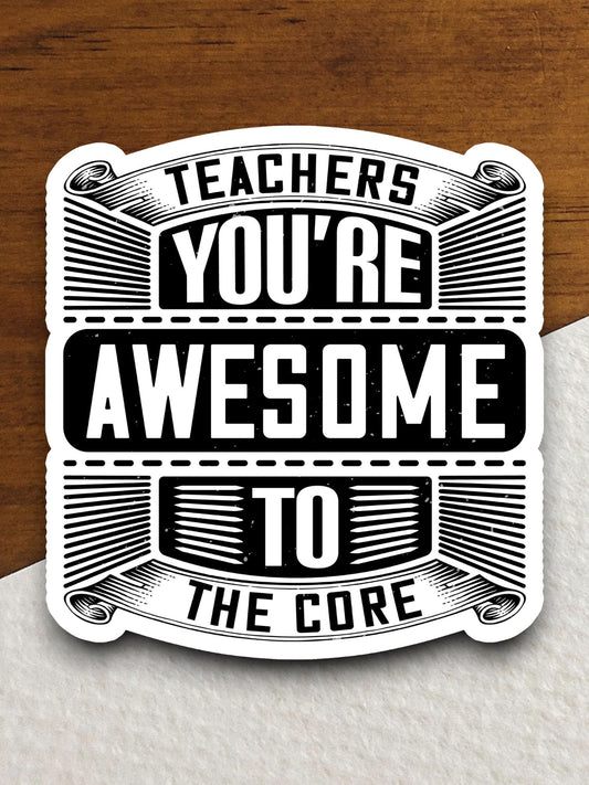 Teachers You're Awesome To The Core Sticker, Teacher Sticker, Education Sticker, School Sticker, Cute Sticker, Room Decor, Back to School