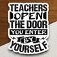 Teachers Open the Door You Enter By Yourself Sticker, Teacher Sticker, Education Sticker, School Sticker, Cute Sticker, Room Decor