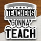 Teachers Gonna Teach Sticker, Teacher Sticker, Education Sticker, School Sticker, Cute Sticker, Room Decor