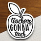 Teachers Gonna Teach Classroom Sticker, Teacher Sticker, Education Sticker, School Sticker, Cute Sticker, Room Decor, Back to School