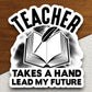 Teacher Takes a Hand Lead My Future Sticker, Teacher Sticker, Education Sticker, School Sticker, Cute Sticker, Room Decor