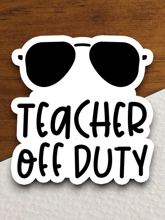 Teacher Off Duty Sticker, Teacher Sticker, Education Sticker, School Sticker, Cute Sticker, Room Decor