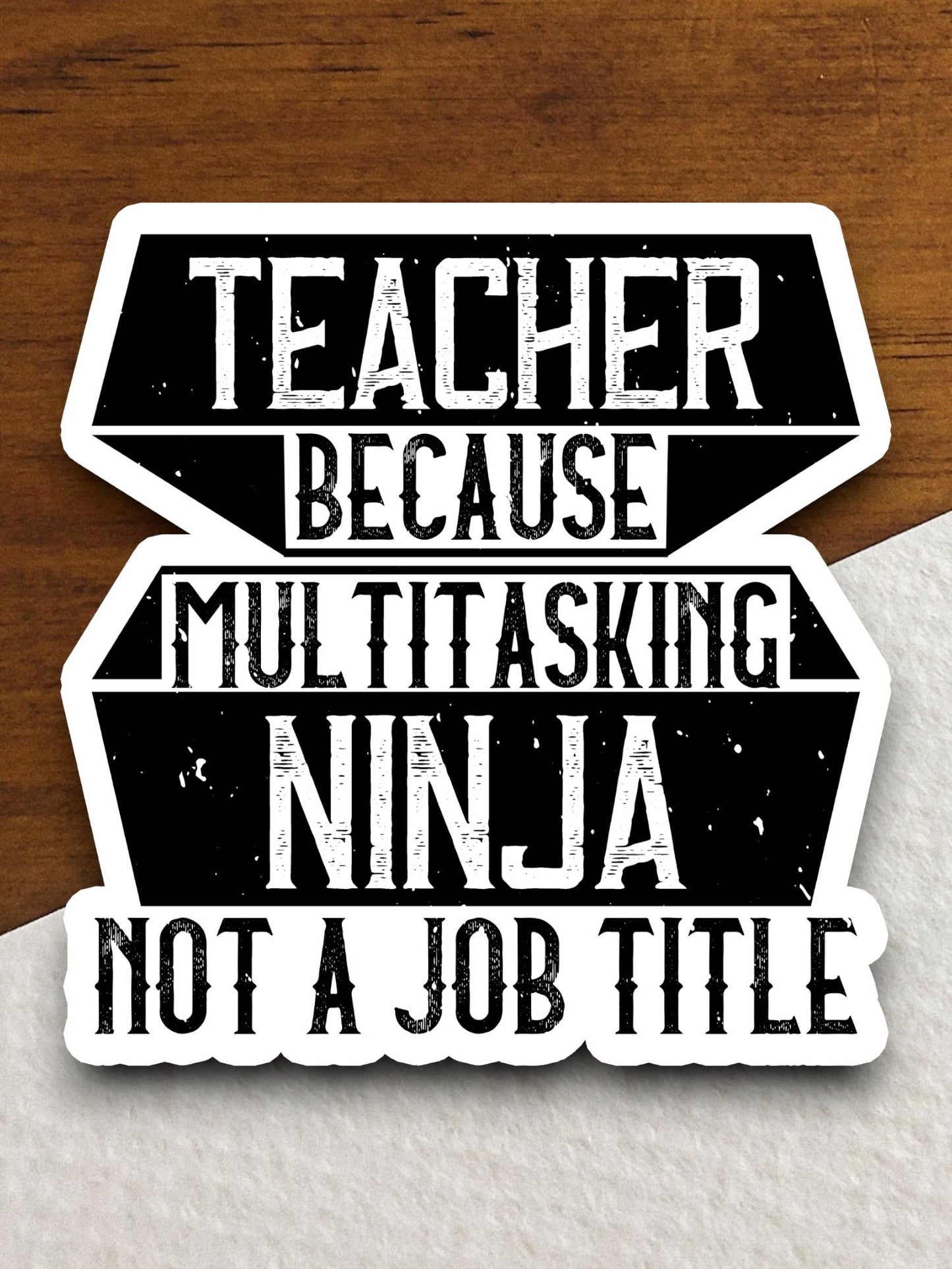 Teacher Because Multitasking Ninja Not a Job Title Sticker, Teacher Sticker, Education Sticker, School Sticker, Cute Sticker, Room Decor