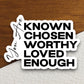 You are Known chosen worthy loved enough sticker, Religious Sticker, Faith Sticker, Worship Sticker, Christian Sticker, Scripture Sticker