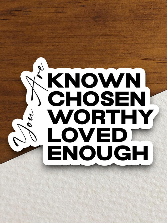 You are Known chosen worthy loved enough sticker, Religious Sticker, Faith Sticker, Worship Sticker, Christian Sticker, Scripture Sticker