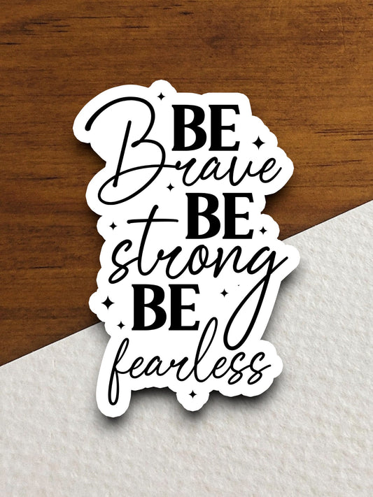 Be Brave Be Strong Be Fearless sticker, brave sticker, strong sticker, Religious Sticker, Faith Sticker, Worship Sticker, Christian Sticker