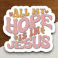 All My Hope is in Jesus Sticker, hope sticker, Religious Sticker, Faith Sticker, Worship Sticker, Christian Sticker, Scripture Sticker