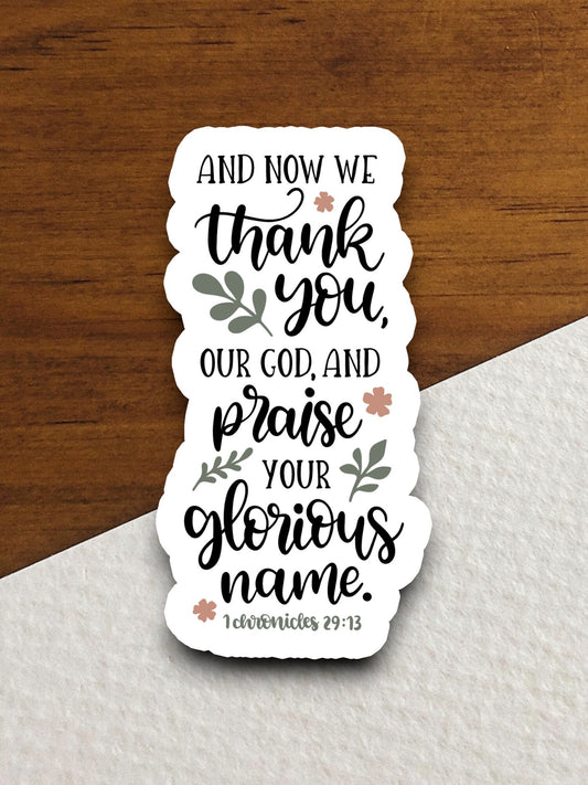 And Now We Thank You Our God and Praise your glorious name sticker, Religious Sticker, Faith Sticker, laptop, God sticker, glorious sticker