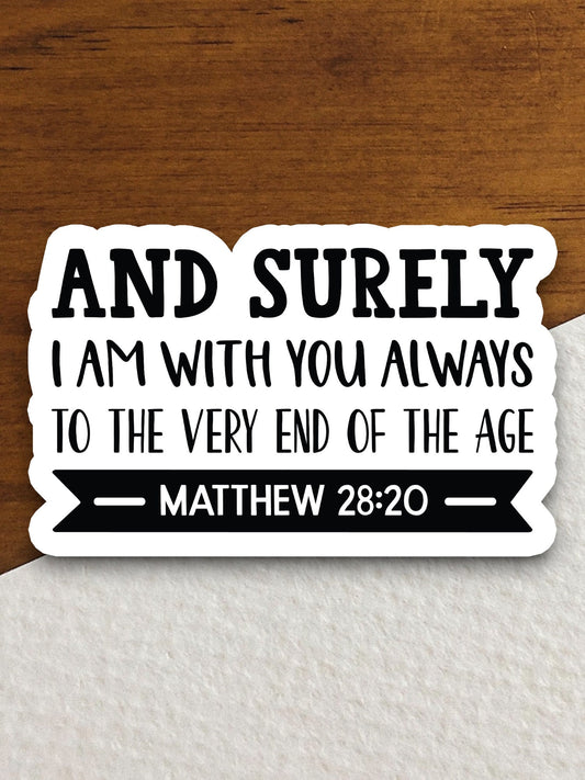 And Surely I Am With You Always sticker, Religious Sticker, Faith Sticker, Worship Sticker, Christian Sticker, Scripture Sticker, Room Décor