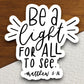 Be a light for all to see sticker, religious sticker, light sticker, faith sticker, Worship Sticker, Christian Sticker, Scripture Sticker