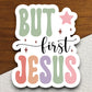 But First Jesus sticker, Religious Sticker, Faith Sticker, Worship Sticker, Jesus Christ sticker, Christian Sticker, Scripture Sticker