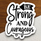 Be Strong and Courageous sticker, strong sticker, Religious Sticker, Faith Sticker, Worship Sticker, Christian Sticker, Scripture Sticker