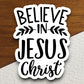 Believe in Jesus Christ sticker, Religious Sticker, Faith Sticker, Jesus sticker, Worship Sticker, Christian Sticker, Scripture Sticker