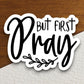 But first pray sticker, Religious Sticker, Faith Sticker, Worship Sticker, Christian Sticker, Scripture Sticker, Room Décor