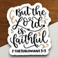 But the Lord is Faithful Sticker, Religious Sticker, Faith Sticker, Worship Sticker, Christian Sticker, Lord sticker, Scripture Sticker