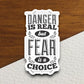 Danger is Real But Fear is a Choice sticker, funny stickers, laptop stickers, water bottle sticker, sticker with sayings