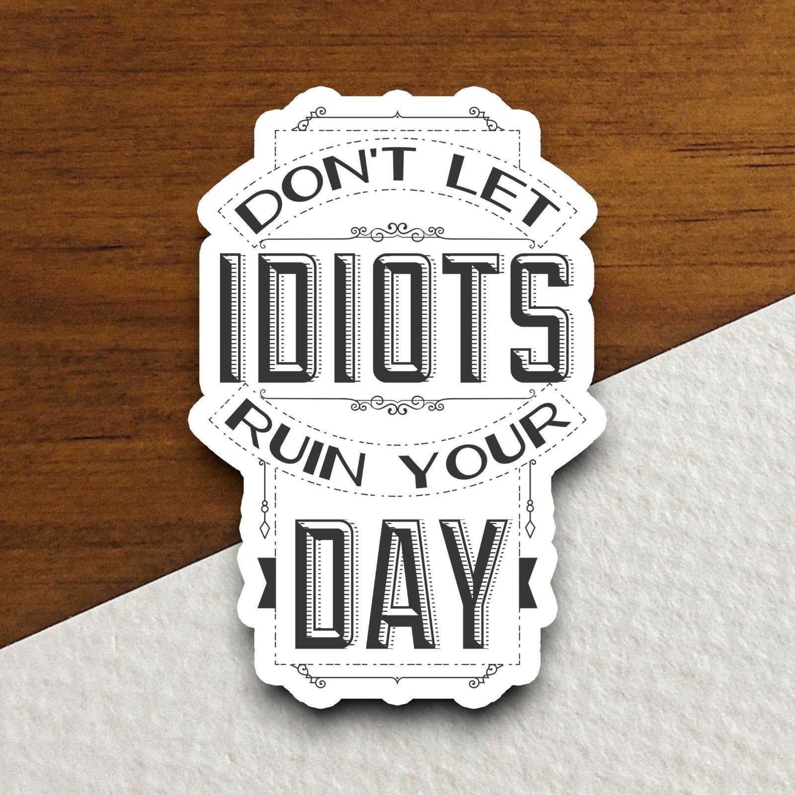 Don't Let Idiots Ruin Your Day sticker, funny stickers, laptop stickers, water bottle sticker, sticker with sayings