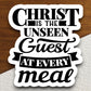 Christ Is The Unseen Guest At Every Meal sticker, Christ sticker, Religious Sticker, Faith Sticker, Worship Sticker, Christian Sticker