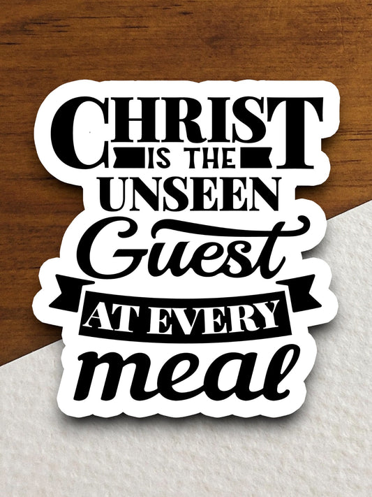 Christ Is The Unseen Guest At Every Meal sticker, Christ sticker, Religious Sticker, Faith Sticker, Worship Sticker, Christian Sticker