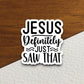 Jesus Definitely Just Saw That sticker, Religious Sticker, Faith Sticker, Worship Sticker, Christian Sticker, Scripture Sticker, Room Décor