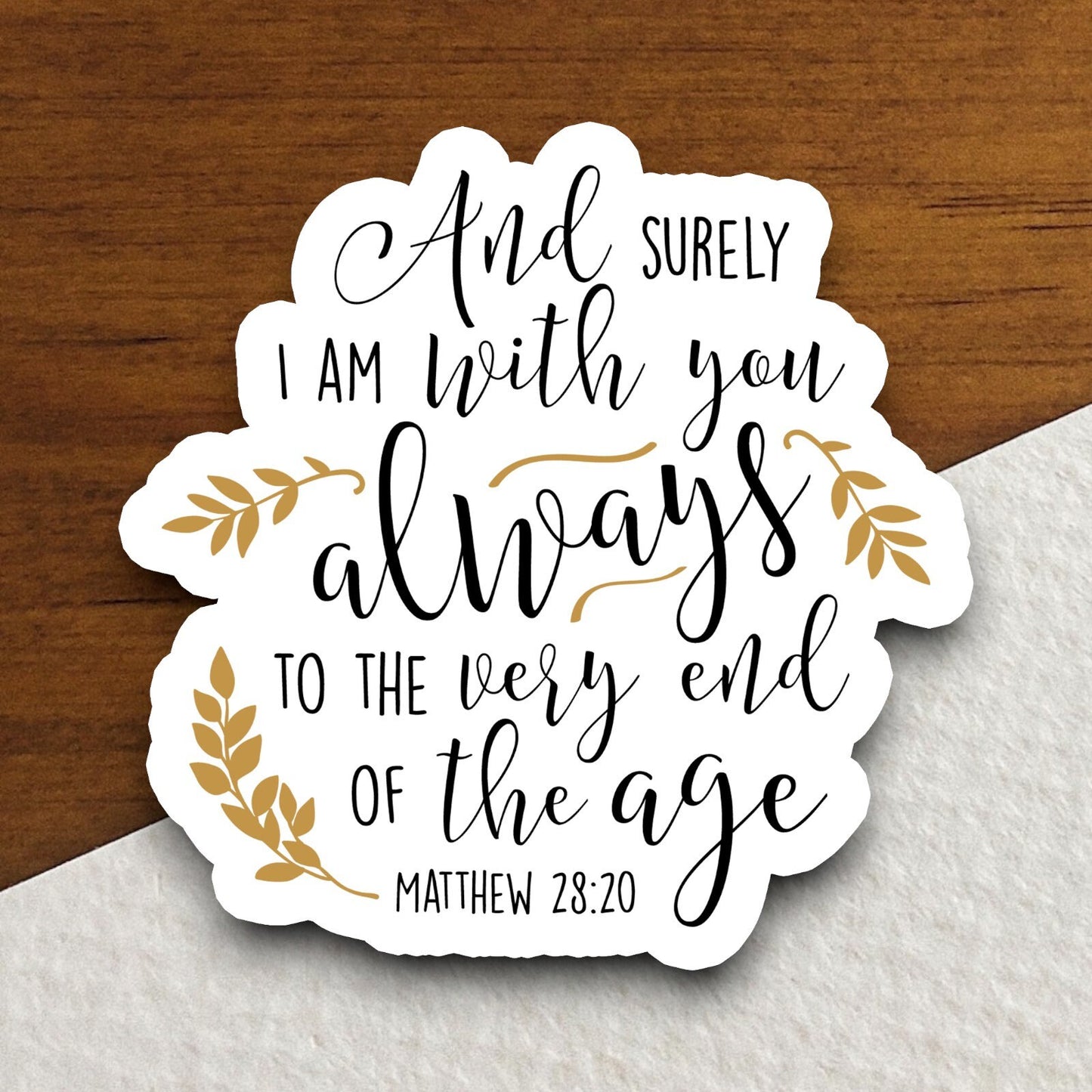 And surely I am with you always to the very end of the age sticker, Religious Sticker, Faith Sticker, Worship Sticker, Christian Sticker