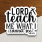 Lord teach me what i cannot see sticker, Religious Sticker, Faith Sticker, Worship Sticker, Christian Sticker, Scripture Sticker, Room Décor