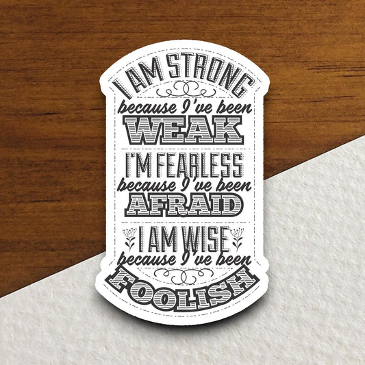 I Am Strong Because I've Been Weak sticker, funny stickers, laptop stickers, water bottle sticker, sticker with sayings