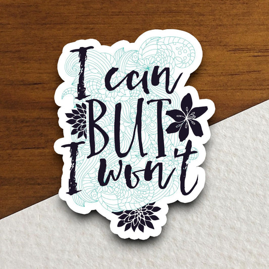 I Can But I Won't sticker, funny stickers, laptop stickers, water bottle sticker, sticker with sayings