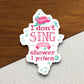 I Don't Sing in the Shower I Perform sticker, funny stickers, laptop stickers, water bottle sticker, sticker with sayings