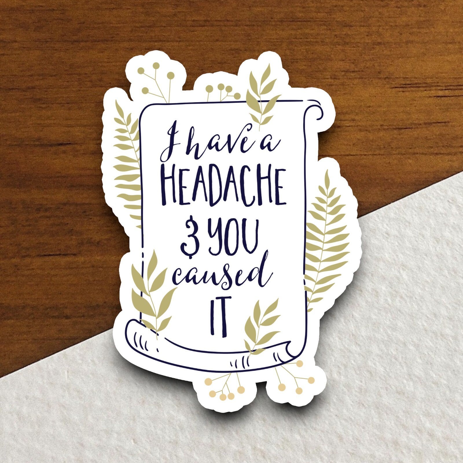 I Have a Headache & You Caused It sticker, funny stickers, laptop stickers, water bottle sticker, sticker with sayings