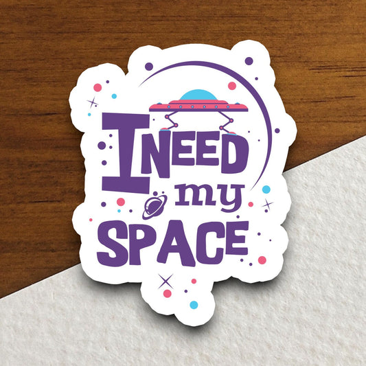 I Need My Space sticker, funny stickers, laptop stickers, water bottle sticker, sticker with sayings