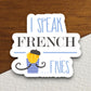 I Speak French Fries sticker, Sticker For Laptop, Water Bottle, Hydroflask, Phone, Desk, Computer, Gift, Room Décor