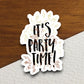 It's Party Time sticker, funny stickers, laptop stickers, water bottle sticker, sticker with sayings