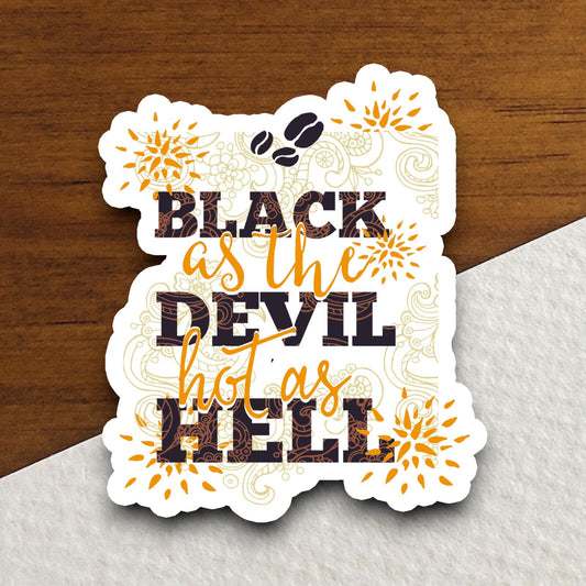 Black as the Devil Hot as Hell sticker, Funny Stickers, Coffee Sticker, Caffeine, Coffee Lover, Cafe, Decaf, Barista Sticker