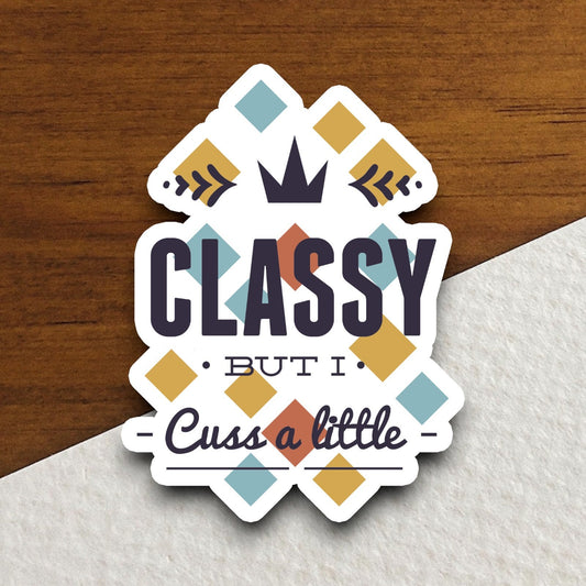 Classy But I Cuss a Little.png sticker, funny stickers, laptop stickers, water bottle sticker, sticker with sayings