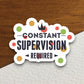 Constant Supervision Required Sticker, Teacher Sticker, Education Sticker, School Sticker, Cute Sticker, Room Decor