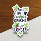 Don't Give Up on Your Dreams Sleep Longer sticker, funny stickers, laptop stickers, water bottle sticker, sticker with sayings