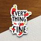 Everything is Fine Sticker, funny stickers, laptop stickers, water bottle sticker, sticker with sayings