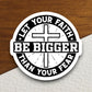 Let Your Faith Be Bigger sticker, Religious Sticker, Faith Sticker, Worship Sticker, Christian Sticker, Scripture Sticker, Room Décor