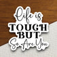 Life is tough but so are you sticker, Religious Sticker, Faith Sticker, Worship Sticker, Christian Sticker, Scripture Sticker, Room Décor