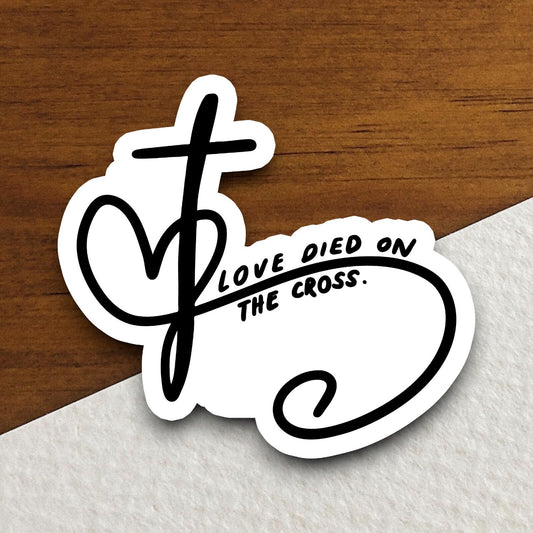 Love Died on the Cross sticker, Religious Sticker, Faith Sticker, Worship Sticker, Christian Sticker, Scripture Sticker, Room Décor