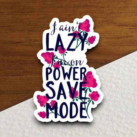 I Ain't Lazy I'm on Power Save Mode sticker, funny stickers, laptop stickers, water bottle sticker, sticker with sayings