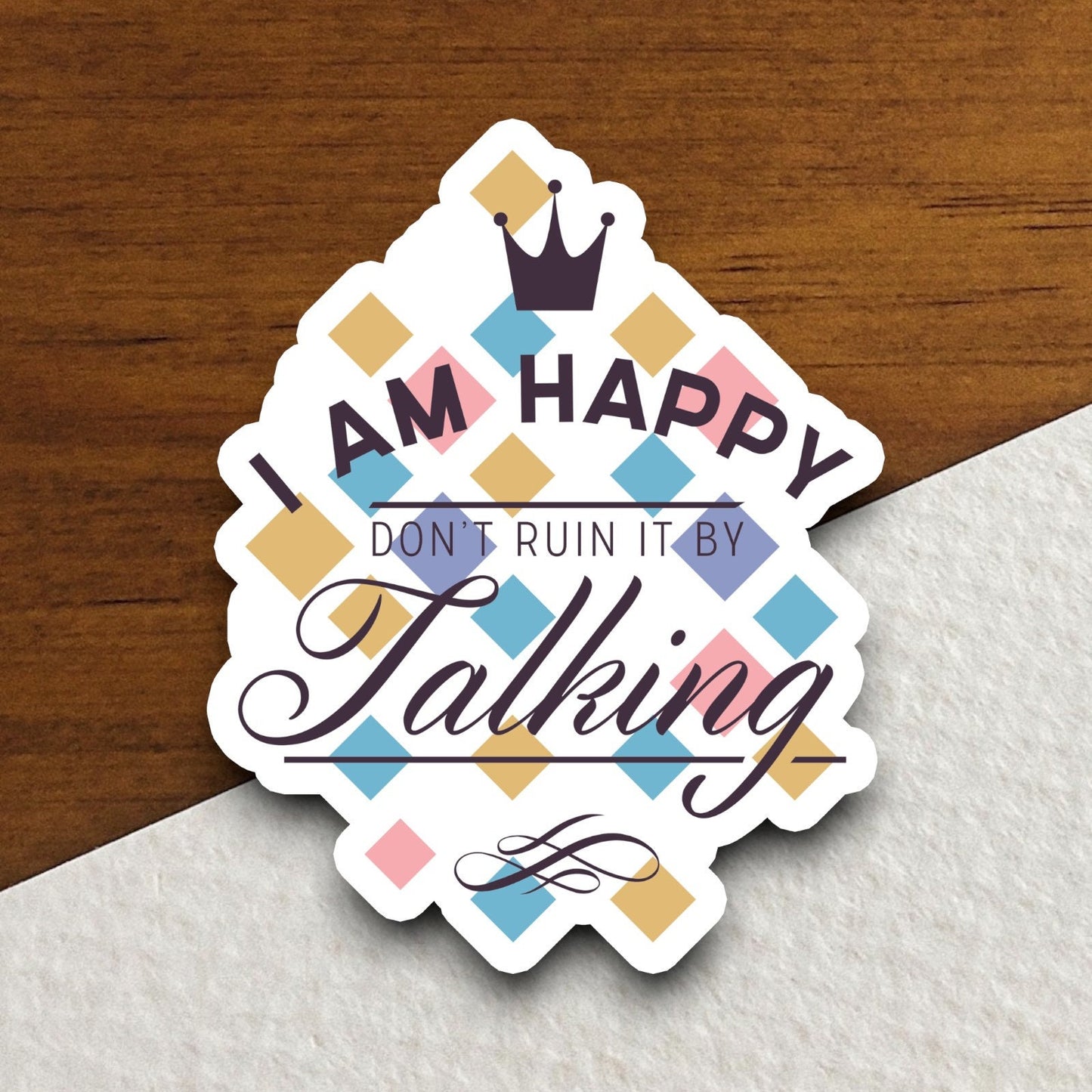 I Am Happy Don't Ruin it By Talking sticker, funny stickers, laptop stickers, water bottle sticker, sticker with sayings