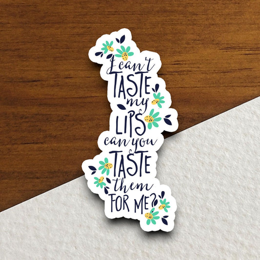 I Can't Taste My Lips Can You Taste Them For Me sticker, funny stickers, laptop stickers, water bottle sticker, sticker with sayings