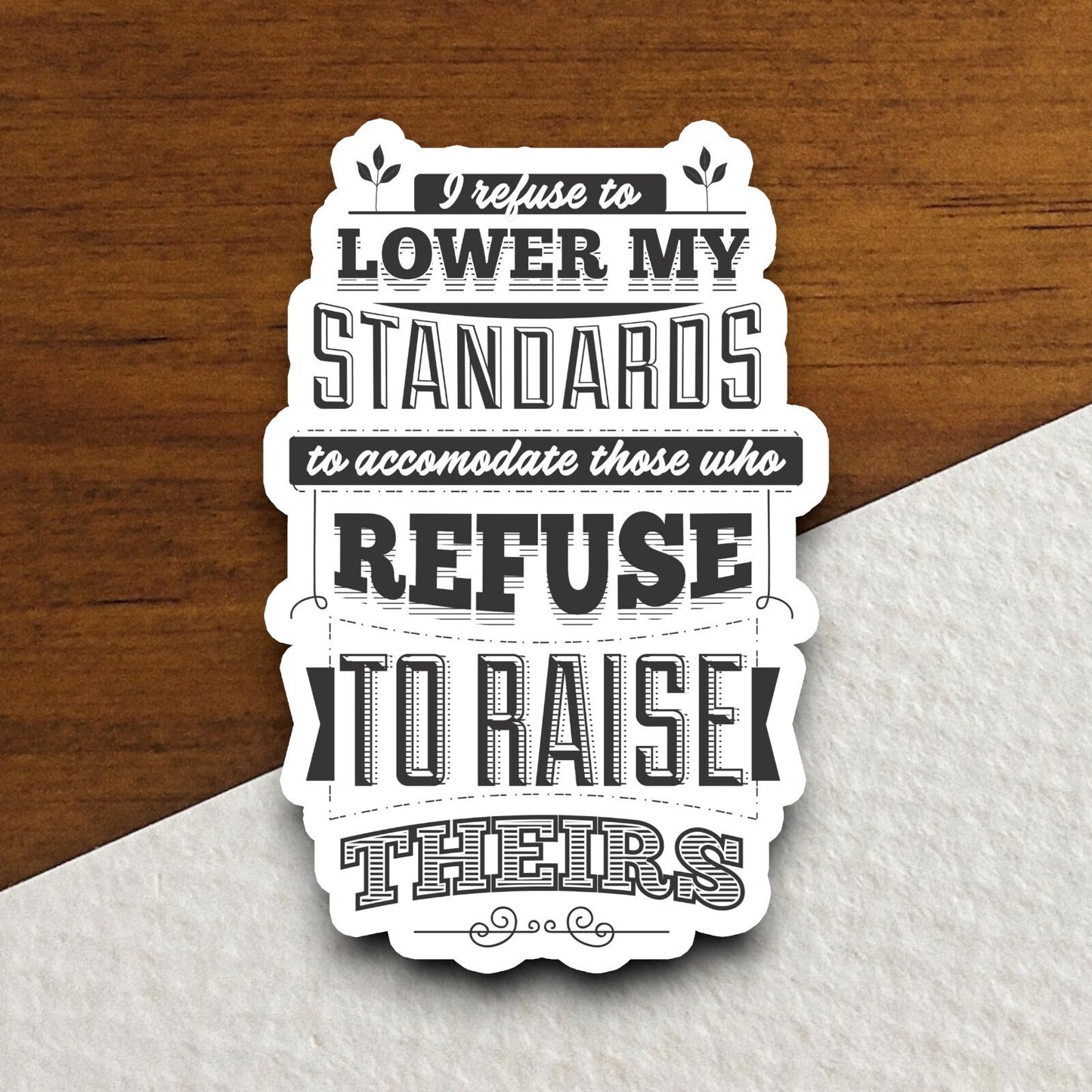 I Refuse to Lower My Standards sticker, funny stickers, laptop stickers, water bottle sticker, sticker with sayings