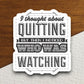 I Thought About Quitting sticker, funny stickers, laptop stickers, water bottle sticker, sticker with sayings